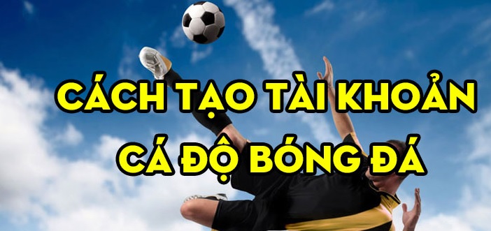 Cách đăng ký tài khoản cá cược bóng đá online
